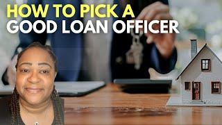 How to pick a mortgage lender - How to find a good loan officer. How to get a mortgage loan.