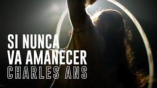 CHARLES ANS - SI NUNCA VA AMANECER / "Por los martes que me diste".