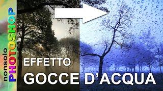 Effetto gocce d'acqua photoshop, tutorial italiano photoshop effetto pioggia, effetto vetro bagnato