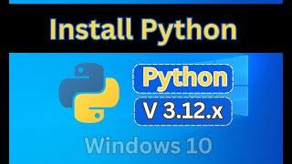 How to Install Python 3.12.x on Windows 10