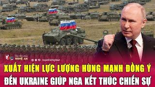 Thời sự quốc tế: Xuất hiện lực lượng hùng mạnh đồng ý đến Ukraine giúp Nga kết thúc chiến sự