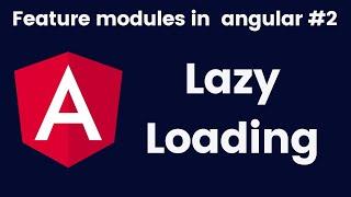 Lazy loading in angular | Using feature modules in angular