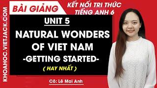 Unit 5 Natural wonders of Viet Nam - Getting Started - Tiếng Anh 6 Global Success