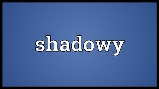 Shadowy Meaning