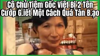 Cô Chủ Tiệm Gốc Việt Bị 2 Tên Cướp G.iết Một Cách Quá Tàn B.ạo Ở Mỹ