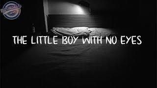 "THE LITTLE BOY WITH NO EYES" | A Terrifying Story..