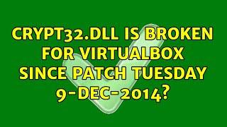 crypt32.dll is broken for Virtualbox since patch Tuesday 9-Dec-2014? (2 Solutions!!)