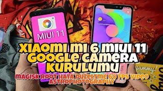 Xiaomi Mi 6 Google Camera Miui 11 hatasız kurulum Rehberi