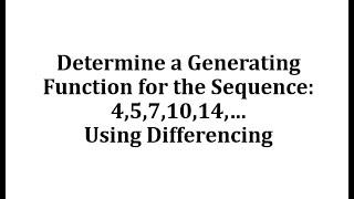 Determine a Generating Function for the Sequence: 4,5,7,10,14,… Using Differencing