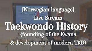 [Norwegian lang] Live stream Taekwondo History Part 2: Founding of Kwan & modern development of TKD