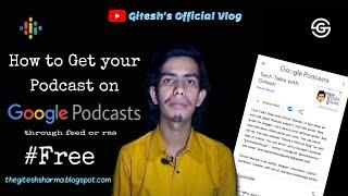 How to get your podcasts on Google Podcasts | Find Podcast RSS | Gitesh Sharma | Gitesh Geeky