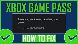 Fix: Xbox Game Pass Error Code: 0x80004005 on PC