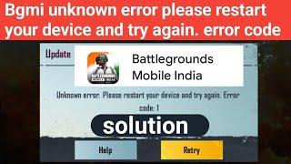 Bgmi unknown error. please restart your device and try again. Error code: 1 | bgmi unknown error