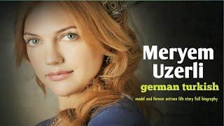 Meryem Uzerli Life Story - Full Biography