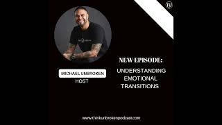 Understanding Emotional Transitions and Trauma Healing with Michael Unbroken