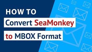 How to Convert SeaMonkey to MBOX ? | Migrate SeaMonkey to Thunderbird with SeaMonkey Converter