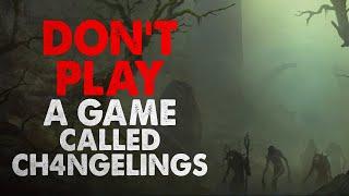 "DON'T play a game called Ch4ngelings" Creepypasta