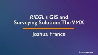 RIEGL's GIS and Surveying Solutions: The VMX, by Joshua France and Harald Teufelsbauer, October 2020