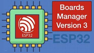 ESP32 Boards Manager 3 - Upgrade your Older Code