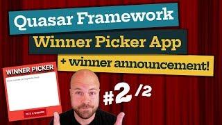 Quasar Framework: Winner Picker App & Winner Announcement! (2/2)