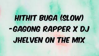 HITHIT BUGA (SLOW) - GAGONG RAPPER X DJ JHELVEN ON THE MIX