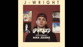 J-Wright- Upgraded (Ft. Nina Jeanne)