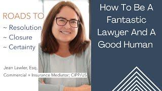 How To Be A Fantastic Lawyer And A Good Human for Roads To Resolution - Closure - Certainty