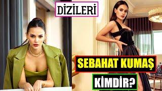 SEBAHAT KUMAŞ KİMDİR? | Dizileri