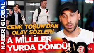 A Milli Takım Yurda Döndü! Havalimanı'nda Cenk Tosun'dan Çok Konuşulacak Sözler!