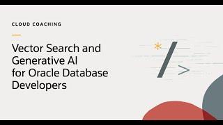 Vector Search and Generative AI for Oracle Database Developers