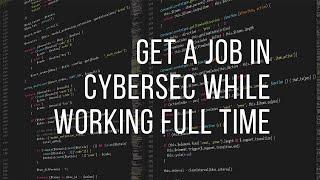 Get A Job In Cyber Security While Working Full Time