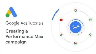 Google Ads Tutorials: Creating a Performance Max campaign