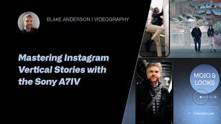 Mastering Instagram Vertical Stories with the Sony A7IV: From Pre-Production to Post