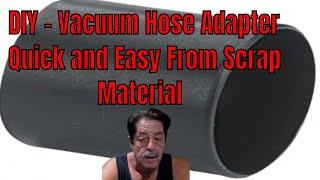 DIY - Vacuum Hose Adapter - Quick and Easy To Do From Scrap Material