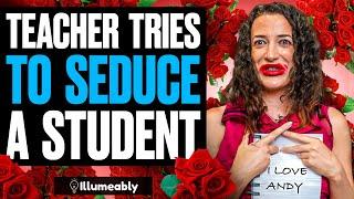 Teacher Tries To SEDUCE A STUDENT, What Happens Is Shocking | Illumeably