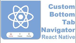 Custom Bottom Tab Navigation using React Native - React Navigation | I