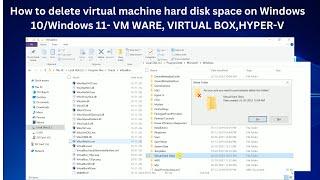 How to delete virtual machine hard disk space on Windows 10/Windows 11- VM WARE, VIRTUAL BOX,HYPER-V