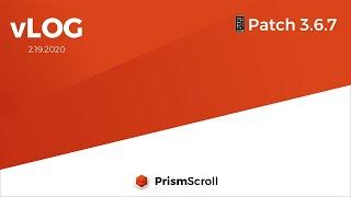 PrismScroll - 2.24.2020 - vLog - Patch Notes 3.6.7