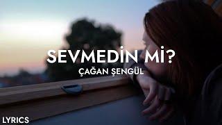 Çağan Şengül - Sevmedin mi? (Sözleri)