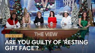 Are You Guilty Of 'Resting Gift Face'? | The View