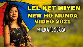 NEW HO SONG 2021|| LELKET MIYAN  ||  FULMATI SIRKA || SINGER ABHISHEK MUKHI || FULL HD VIDEO 2021.