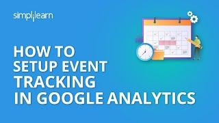 How To Setup Event Tracking In Google Analytics | Event Tracking In Google Analytics | Simplilearn