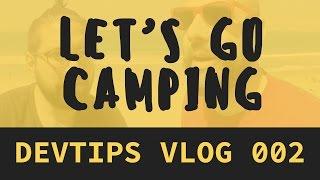 DevTips Vlog 002 – "Let's Go Camping"