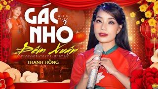 Chúc Mừng Năm Mới Với Bài Nhạc Xuân Hay Nhất 2024 : GÁC NHỎ ĐÊM XUÂN - THANH HỒNG (Official MV)