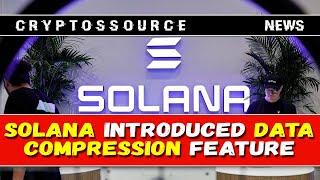 Solana introduced data compression feature