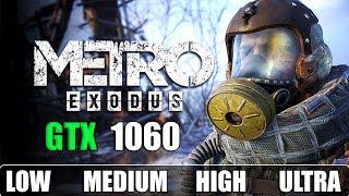 Metro Exodus : GTX 1060 6GB | Ultra - High - Medium - Low