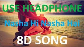 Nasha Hi Nasha Hai , 8D Song  - HIGH QUALITY , 8D Gaane Bollywood