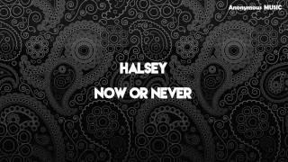 Halsey - Now Or Never - [Lyrics Video]