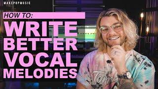 How To Write Better Vocal Melodies | Make Pop Music