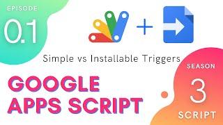 Simple vs. Installable Triggers - Episode 3.0.1 | Apps Script ~ Script Service